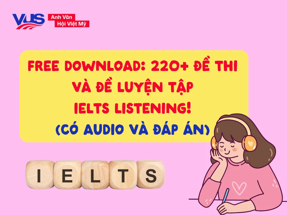 Trọn bộ đề thi và tài liệu luyện tập IELTS Listening trọn gói (kèm file Audio và Đáp án)